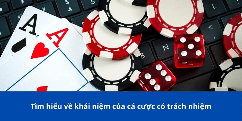 Cá Cược Có Trách Nhiệm – Trải Nghiệm Giải Trí Lành Mạnh 1 Tìm hiểu về khái niệm của cá cược có trách nhiệm