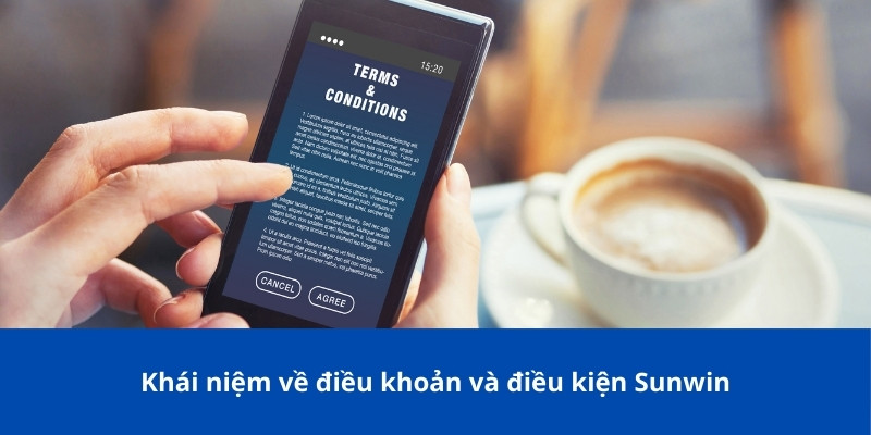 Điều Khoản Và Điều Kiện Sunwin Cần Biết Trước Khi Tham Gia 1 Khái niệm về điều khoản và điều kiện Sunwin