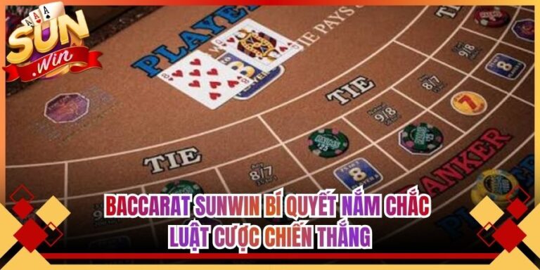 Baccarat Sunwin Bí Quyết Nắm Chắc Luật Cược Chiến Thắng