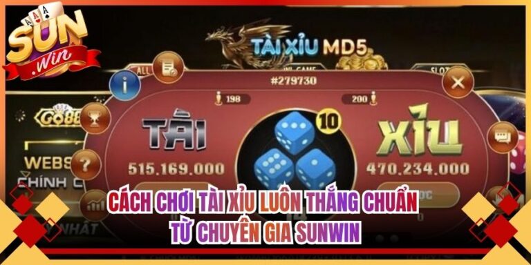 Cách Chơi Tài Xỉu Luôn Thắng Chuẩn Từ Chuyên Gia Sunwin
