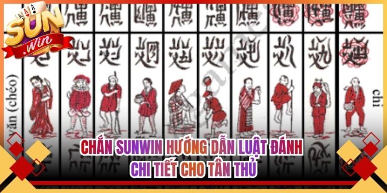 Chắn Sunwin Hướng Dẫn Luật Đánh Chi Tiết Cho Tân Thủ