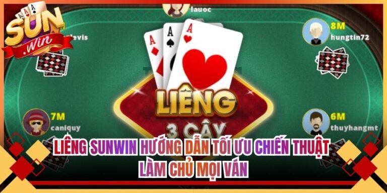 Liêng Sunwin Hướng Dẫn Tối Ưu Chiến Thuật Làm Chủ Mọi Ván
