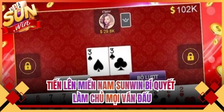 Tiến Lên Miền Nam Sunwin Bí Quyết Làm Chủ Mọi Ván Đấu