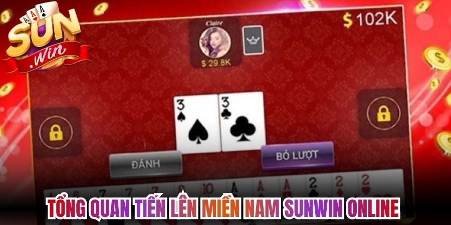 Tổng quan Tiến Lên Miền Nam Sunwin online 