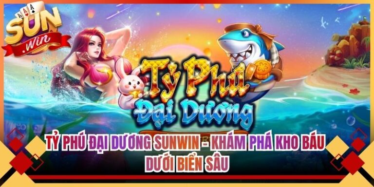 Tỷ Phú Đại Dương Sunwin - Khám Phá Kho Báu Dưới Biển Sâu